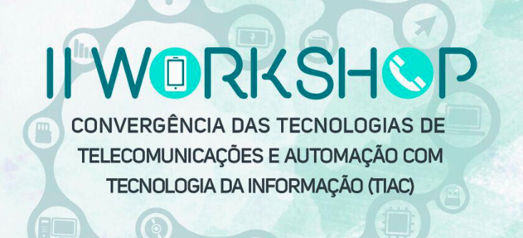 II Workshop Convergência das Tecnologias de Telecomunicações e Automação com Tecnologia da Informação (TIAC)